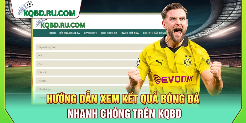 Hướng dẫn xem kết quả bóng đá nhanh chóng trên KQBD