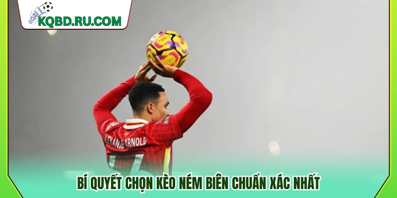 Mẹo chọn kèo ném biên hiệu quả