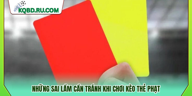 Các lỗi thường gặp khi cược kèo thẻ phạt